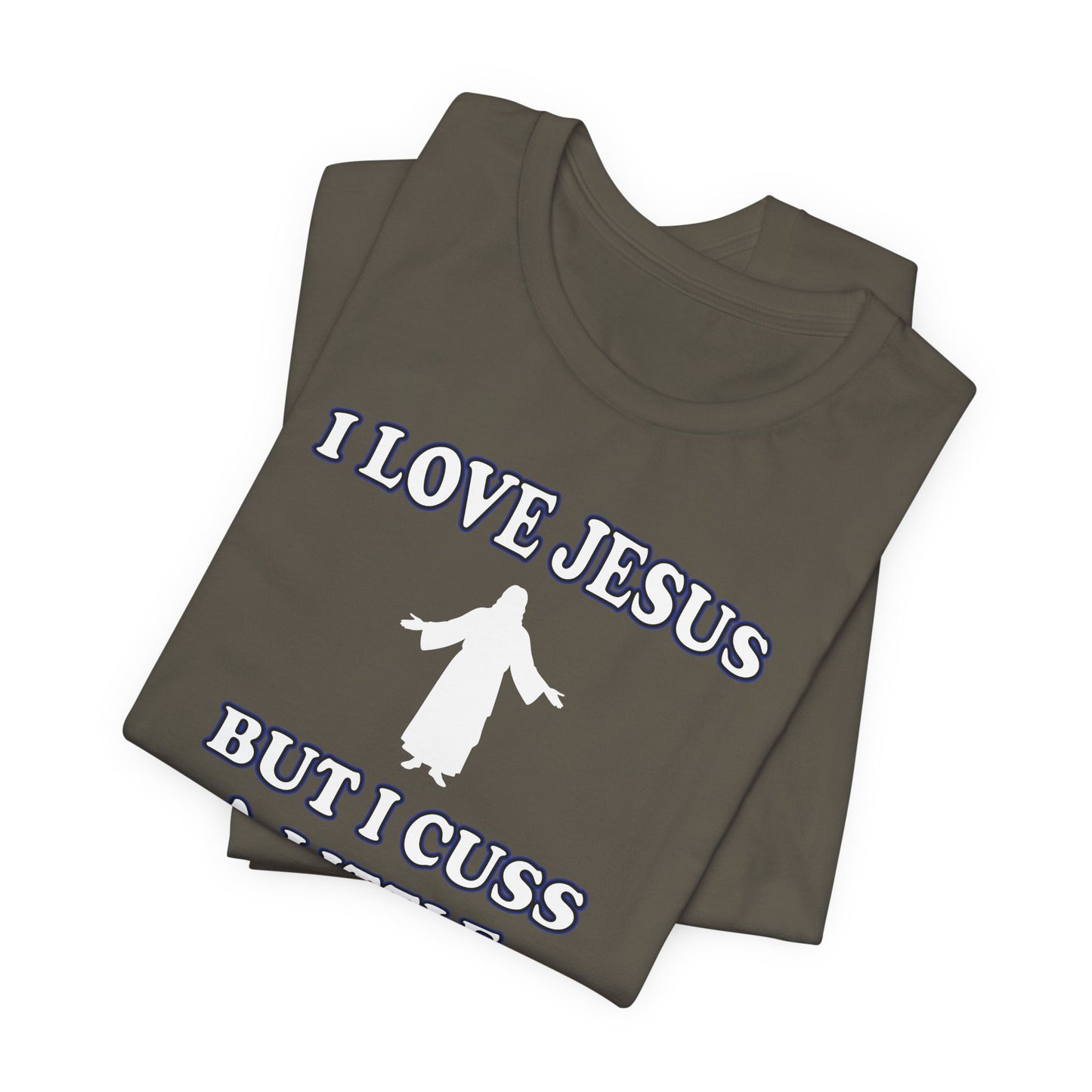 'I Love Jesus But I Cuss A Little' (Soft, Quality Bella & Canvas <Or Comparable> Unisex Tee)