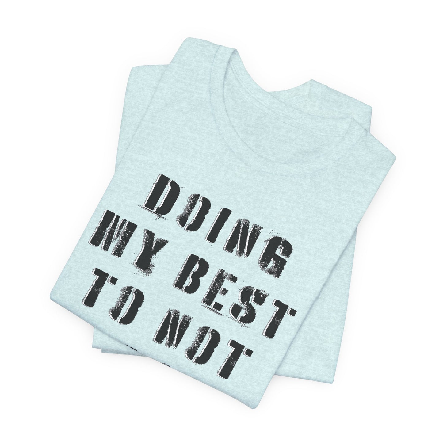 'Doing My Best To Not Lose My Shit' (VS 1) (Soft, Quality Bella & Canvas <Or Comparable> Unisex Tee)