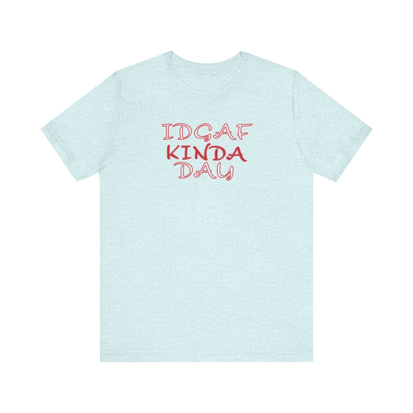 'IDGAF Kinda Day' (VS 2) (Soft, Quality Bella & Canvas <Or Comparable> Unisex Tee)
