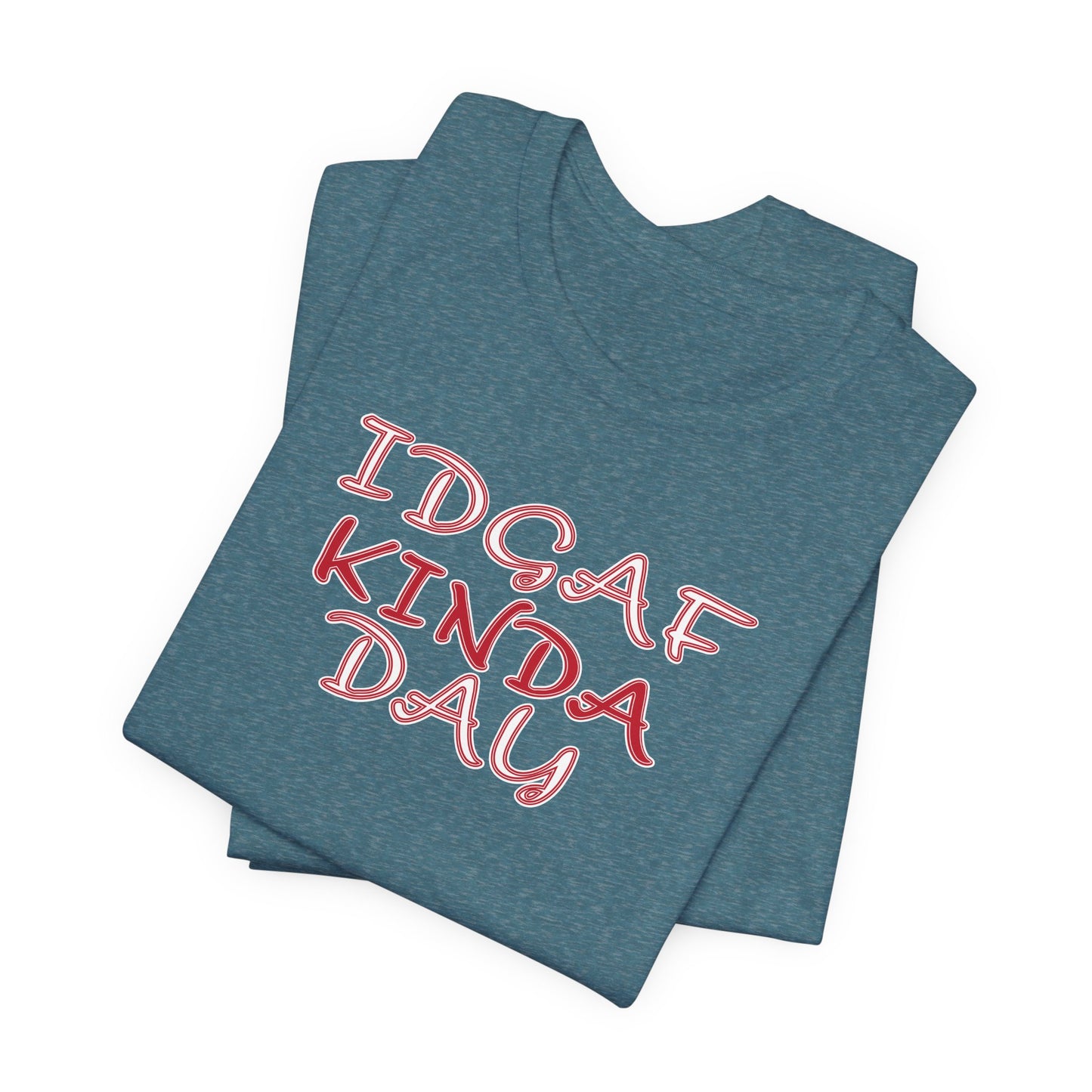 'IDGAF Kinda Day' (VS 2) (Soft, Quality Bella & Canvas <Or Comparable> Unisex Tee)