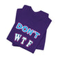 'Don't WTF It Up' (Soft, Quality Bella & Canvas <Or Comparable> Unisex Tee)