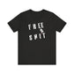 'Free Shit' (We Mean 'Shirt') (Soft, Quality Bella & Canvas <Or Comparable> Unisex Tee)