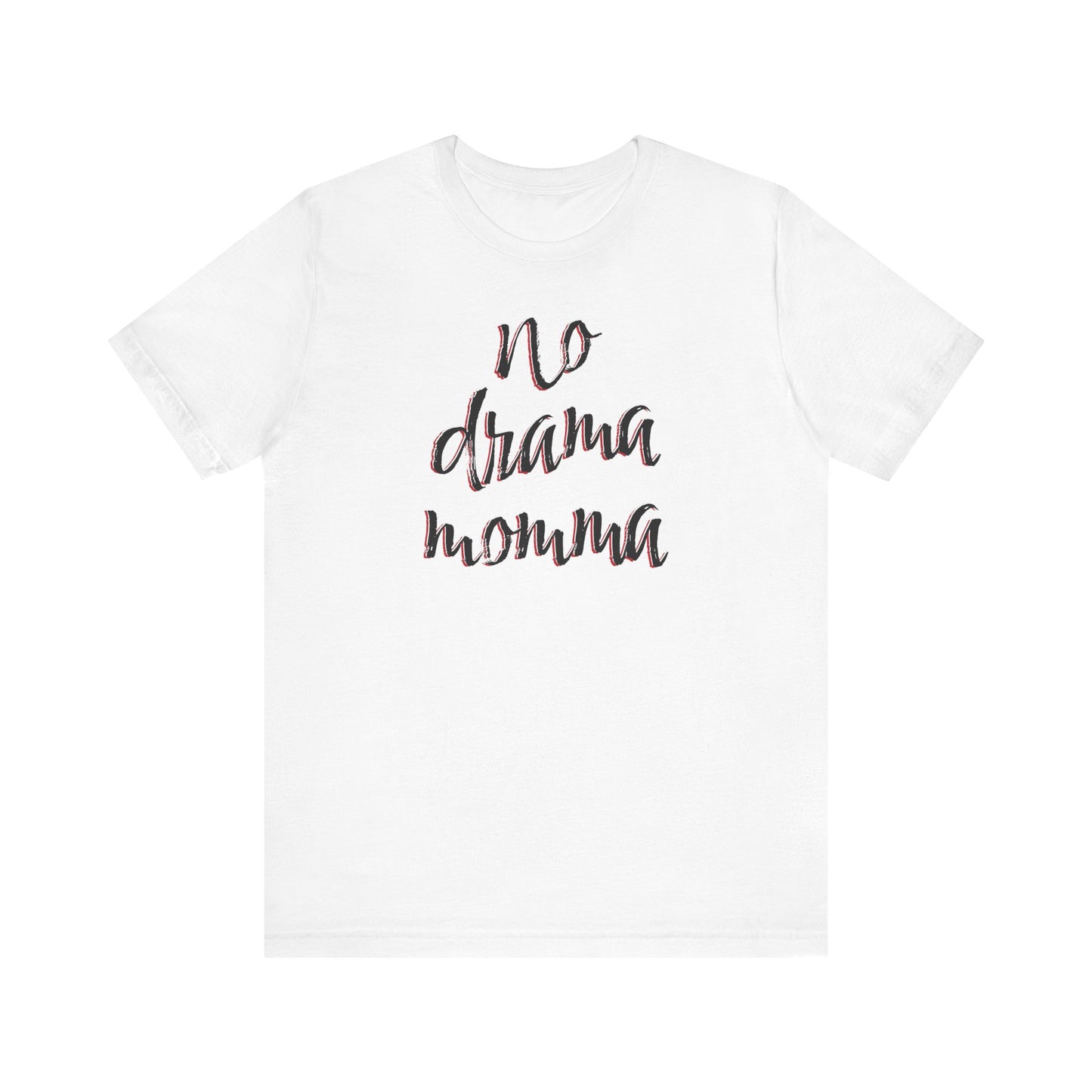 'No Drama Momma' (Soft, Quality Bella & Canvas <Or Comparable> Unisex Tee)
