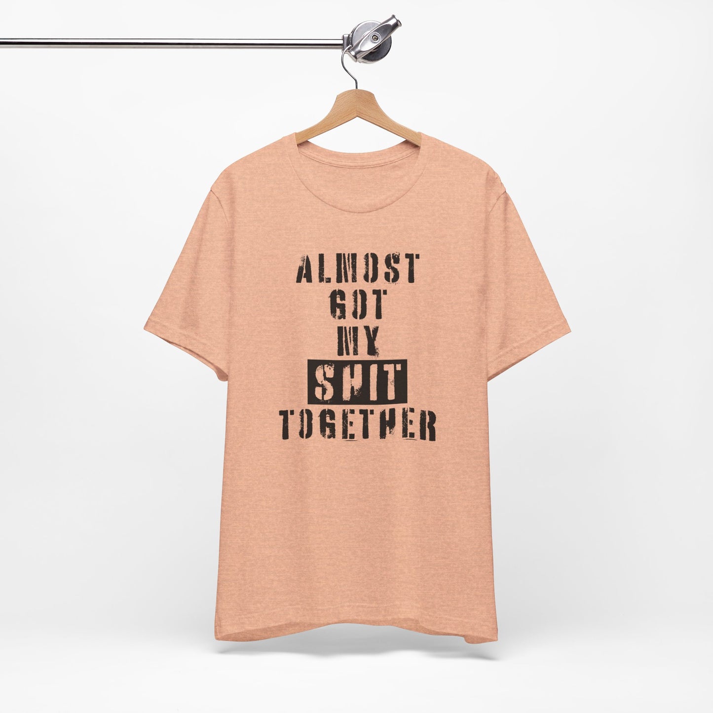 'Almost Got My Shit Together' (VS 1) (Soft, Quality Bella & Canvas <Or Comparable> Unisex Tee)