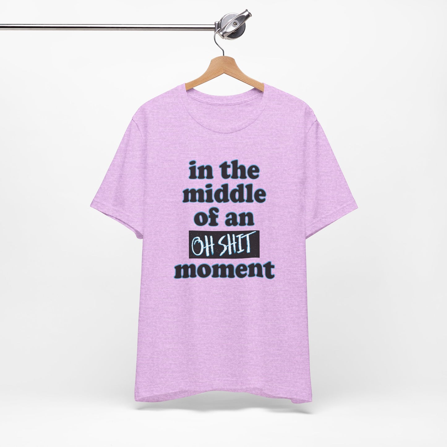 'Oh Shit Moment' (Soft, Quality Bella & Canvas <Or Comparable> Unisex Tee)