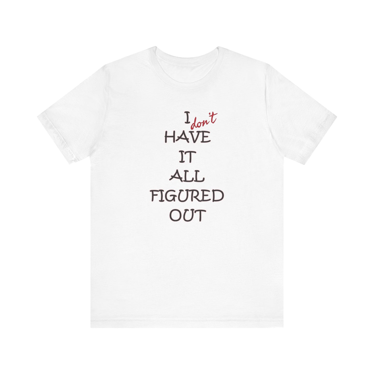 'I Have It All Figured Out' (Soft, Quality Bella & Canvas <Or Comparable> Unisex Tee)