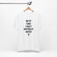 'WTF Did I Get Myself Into? (VS 1) (Soft, Quality Bella & Canvas <Or Comparable> Unisex Tee)