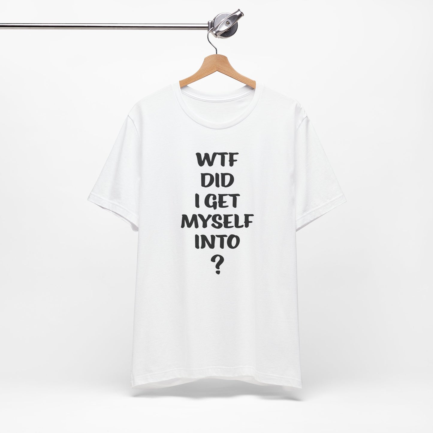 'WTF Did I Get Myself Into? (VS 1) (Soft, Quality Bella & Canvas <Or Comparable> Unisex Tee)
