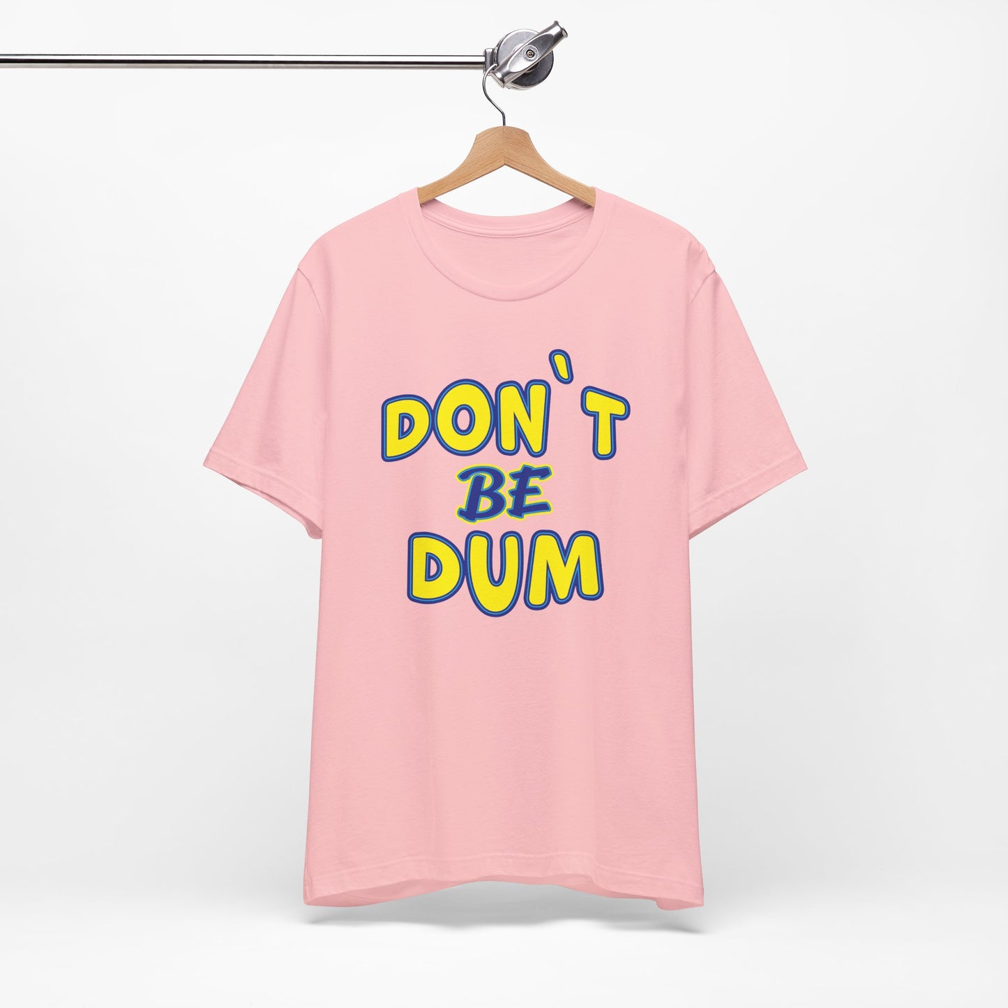 'Don't Be Dum' (VS 1) (Soft, Quality Bella & Canvas <Or Comparable> Unisex Tee)