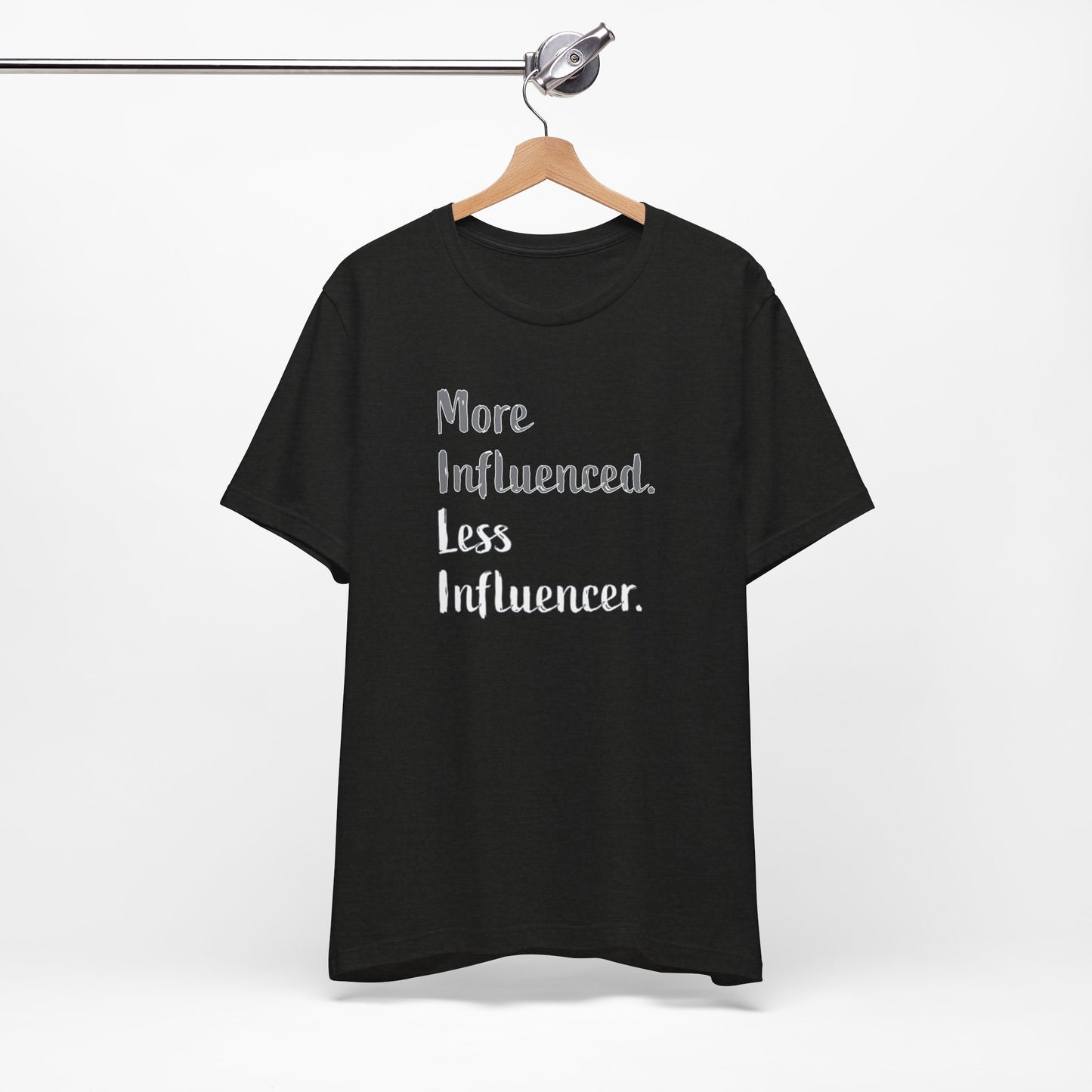 'More Influenced. Less Influencer.' (VS 2) (Soft, Quality Bella & Canvas <Or Comparable> Unisex Tee)