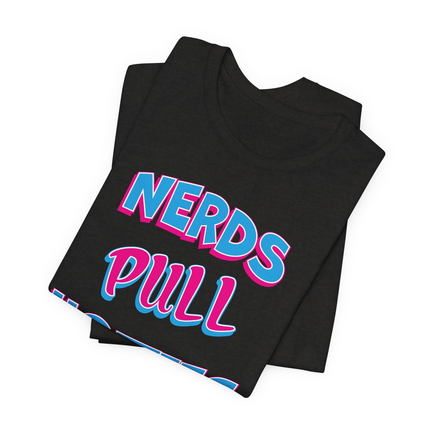 'Nerds Pull Hotties' (Soft, Quality Bella & Canvas <Or Comparable> Unisex Tee)