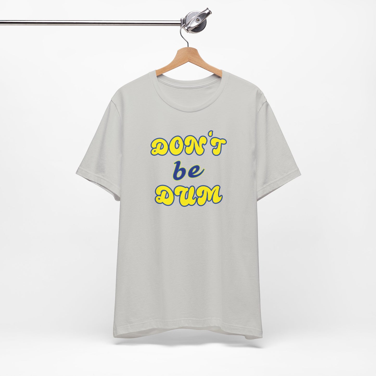 'Don't Be Dum' (VS 2) (Soft, Quality Bella & Canvas <Or Comparable> Unisex Tee)