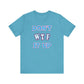 'Don't WTF It Up' (Soft, Quality Bella & Canvas <Or Comparable> Unisex Tee)