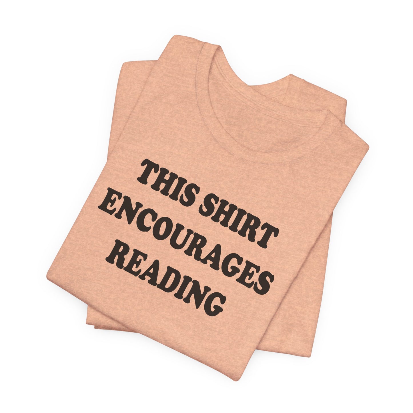 'This Shirt Encourages Reading' (Soft, Quality Bella & Canvas <Or Comparable> Unisex Tee)