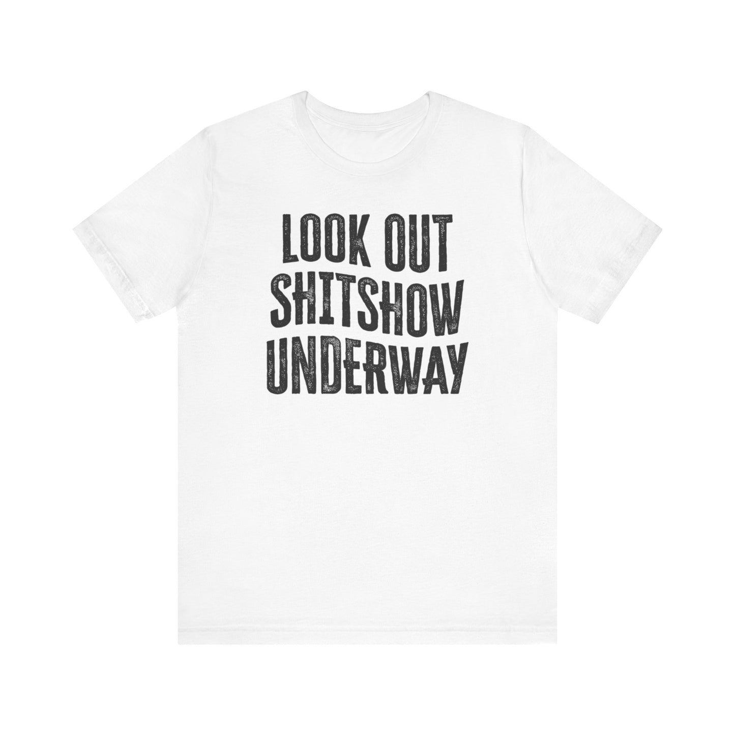 'Look Out Shitshow Underway' (VS 1) (Soft, Quality Bella & Canvas <Or Comparable> Unisex Tee)