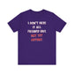 'I Don't Have It All Figured Out. Not Yet Anyway.' (Soft, Quality Bella & Canvas <Or Comparable> Unisex Tee)
