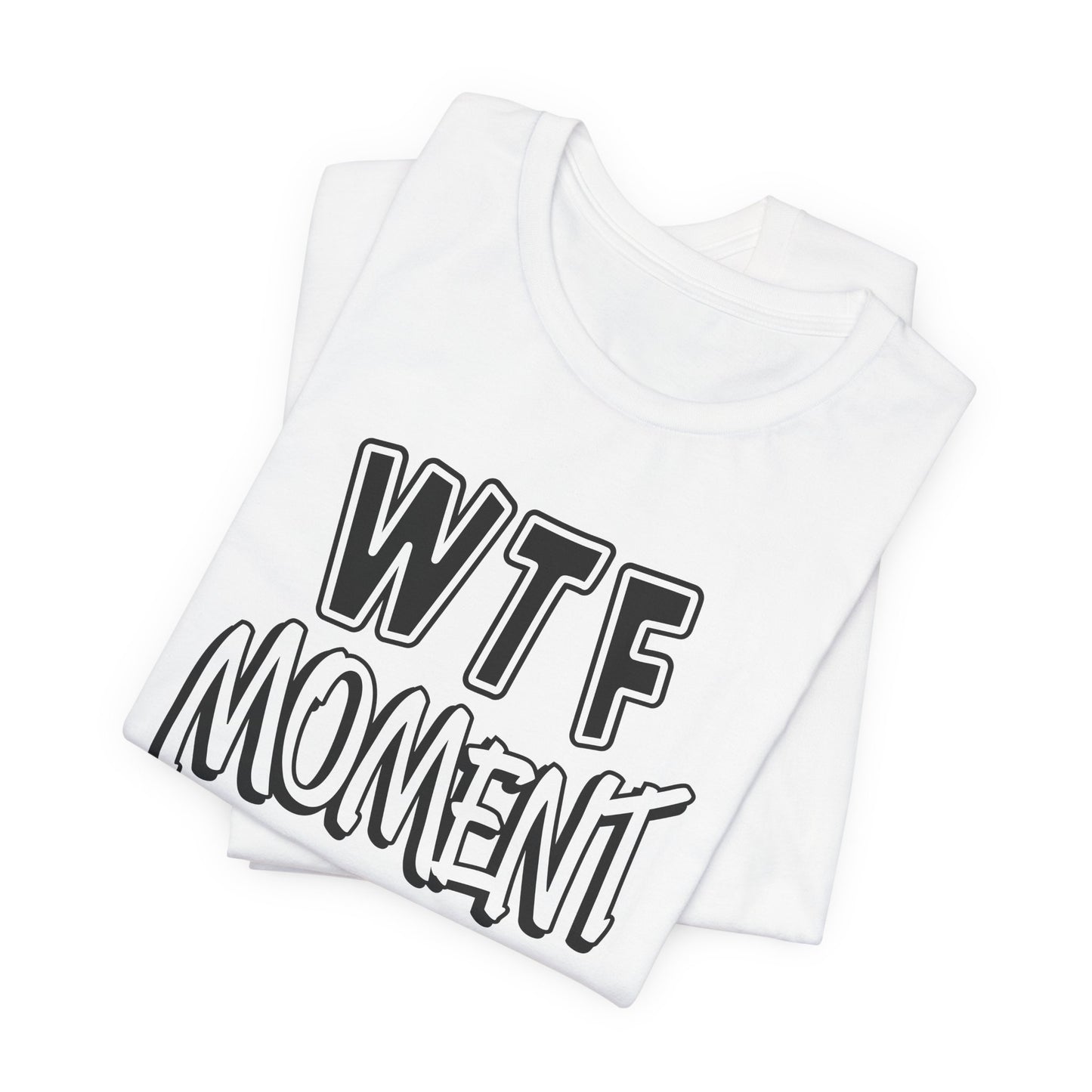 'WTF Moment' (Soft, Quality Bella & Canvas <Or Comparable> Unisex Tee)