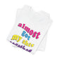 'Almost Got My Shit Together' (VS 2) (Soft, Quality Bella & Canvas <Or Comparable> Unisex Tee)