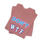'Don't WTF It Up' (Soft, Quality Bella & Canvas <Or Comparable> Unisex Tee)