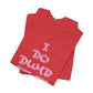 'I Do Dumb Stuff' (VS 3) (Soft, Quality Bella & Canvas <Or Comparable> Unisex Tee)