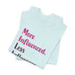 'More Influenced. Less Influencer.' (VS 3) (Soft, Quality Bella & Canvas <Or Comparable> Unisex Tee)