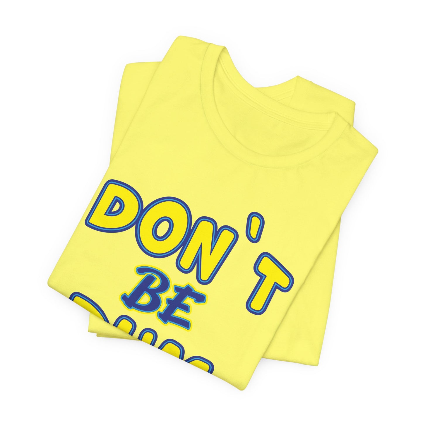 'Don't Be Dum' (VS 1) (Soft, Quality Bella & Canvas <Or Comparable> Unisex Tee)