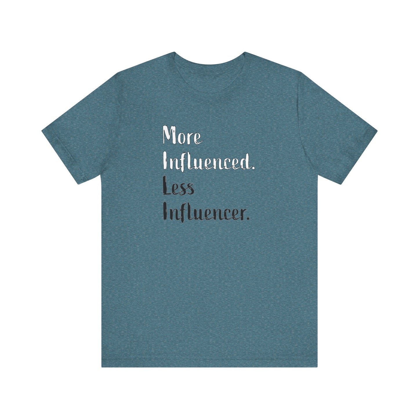 'More Influenced. Less Influencer.' (VS 2) (Soft, Quality Bella & Canvas <Or Comparable> Unisex Tee)