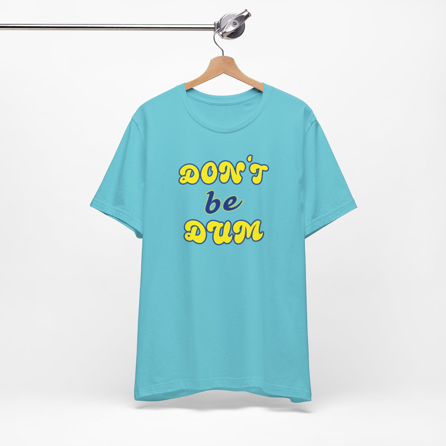 'Don't Be Dum' (VS 2) (Soft, Quality Bella & Canvas <Or Comparable> Unisex Tee)