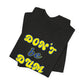 'Don't Be Dum' (VS 2) (Soft, Quality Bella & Canvas <Or Comparable> Unisex Tee)