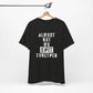 'Almost Got My Shit Together' (VS 1) (Soft, Quality Bella & Canvas <Or Comparable> Unisex Tee)