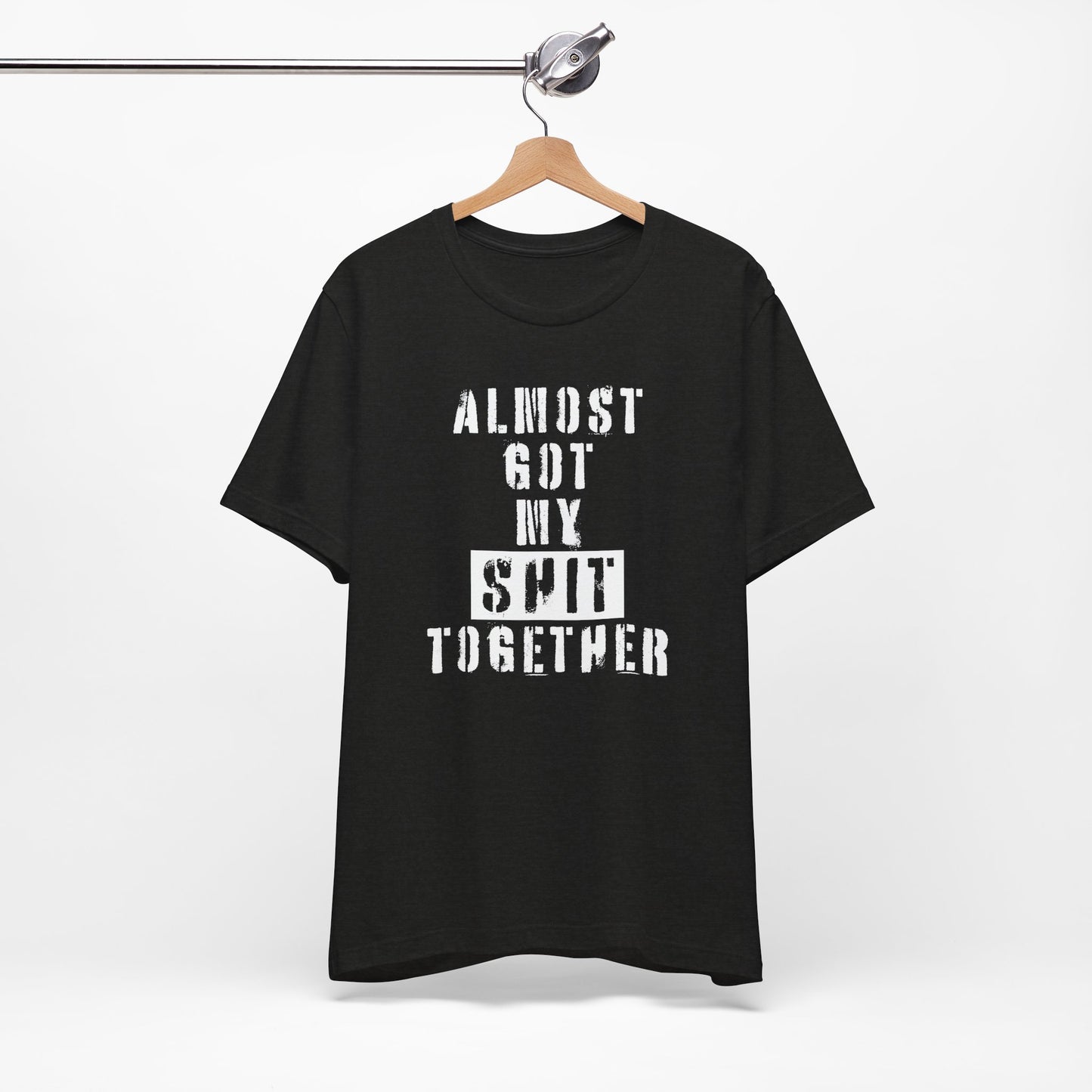 'Almost Got My Shit Together' (VS 1) (Soft, Quality Bella & Canvas <Or Comparable> Unisex Tee)