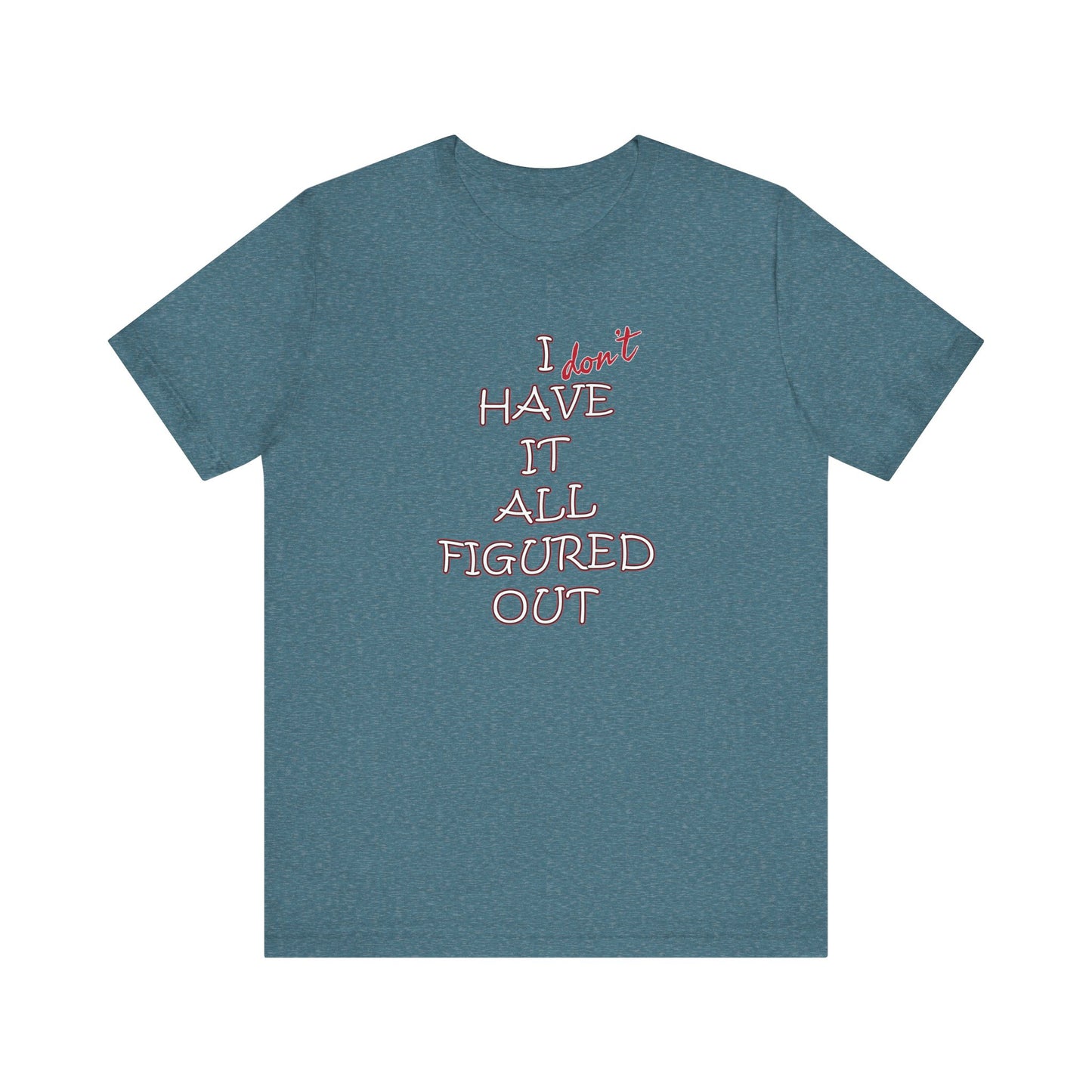 'I Have It All Figured Out' (Soft, Quality Bella & Canvas <Or Comparable> Unisex Tee)
