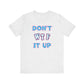 'Don't WTF It Up' (Soft, Quality Bella & Canvas <Or Comparable> Unisex Tee)