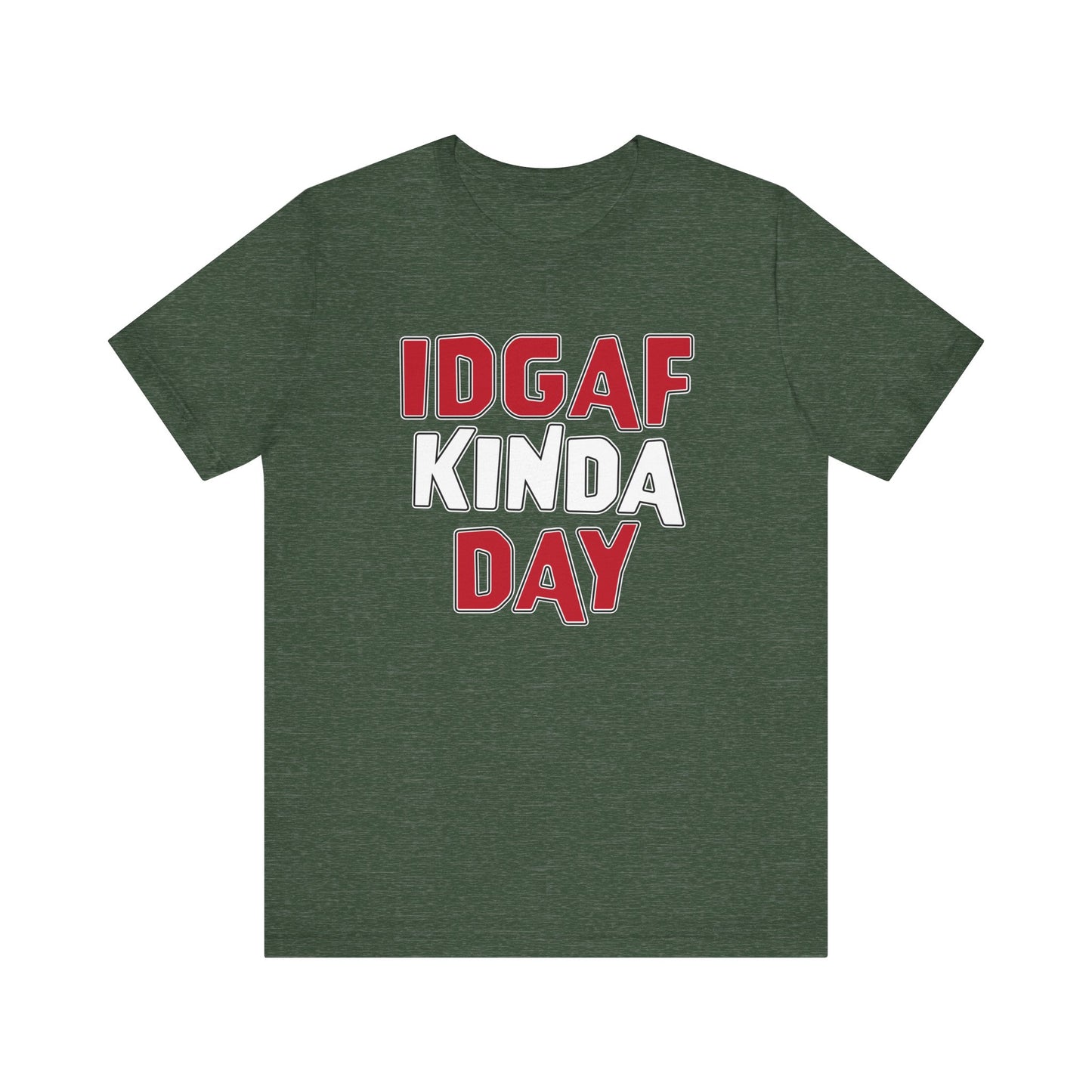 'IDGAF Kinda Day' (VS 1) (Soft, Quality Bella & Canvas <Or Comparable> Unisex Tee)