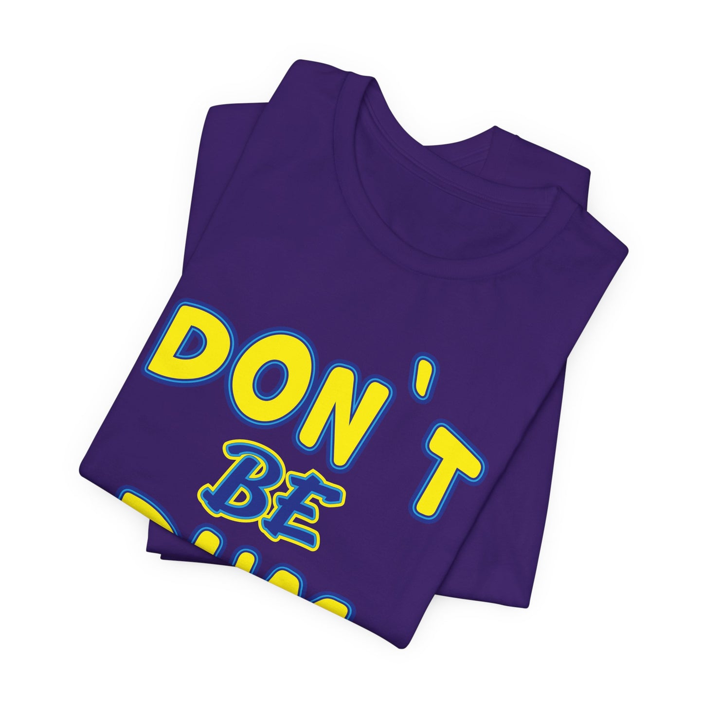 'Don't Be Dum' (VS 1) (Soft, Quality Bella & Canvas <Or Comparable> Unisex Tee)