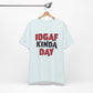 'IDGAF Kinda Day' (VS 1) (Soft, Quality Bella & Canvas <Or Comparable> Unisex Tee)