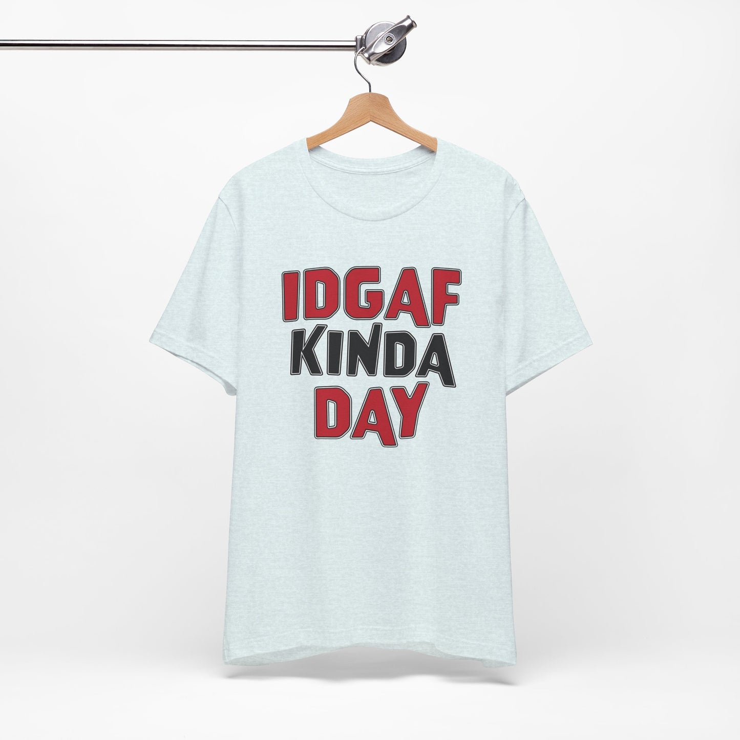 'IDGAF Kinda Day' (VS 1) (Soft, Quality Bella & Canvas <Or Comparable> Unisex Tee)
