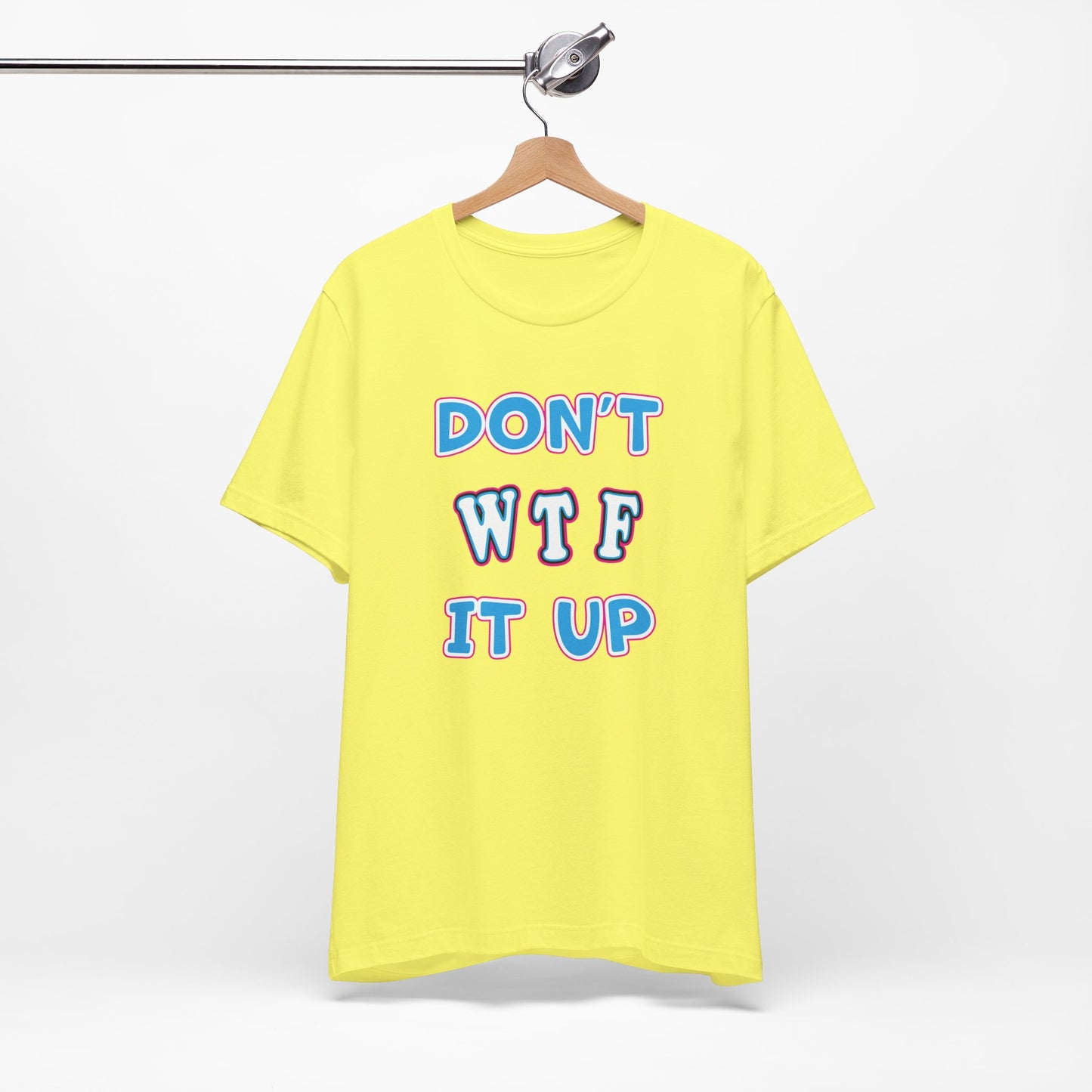 'Don't WTF It Up' (Soft, Quality Bella & Canvas <Or Comparable> Unisex Tee)