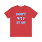 'Don't WTF It Up' (Soft, Quality Bella & Canvas <Or Comparable> Unisex Tee)