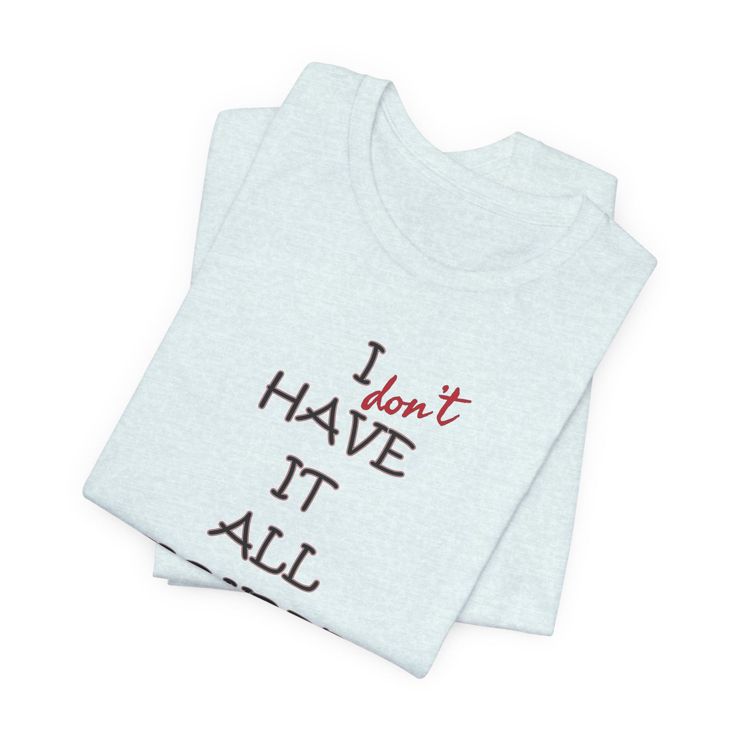 'I Have It All Figured Out' (Soft, Quality Bella & Canvas <Or Comparable> Unisex Tee)