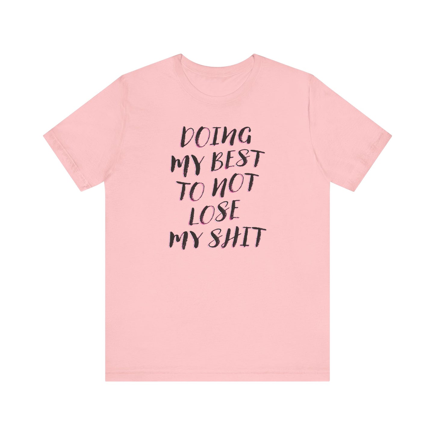 'Doing My Best To Not Lose My Shit' (VS 2)  (Soft, Quality Bella & Canvas <Or Comparable> Unisex Tee)