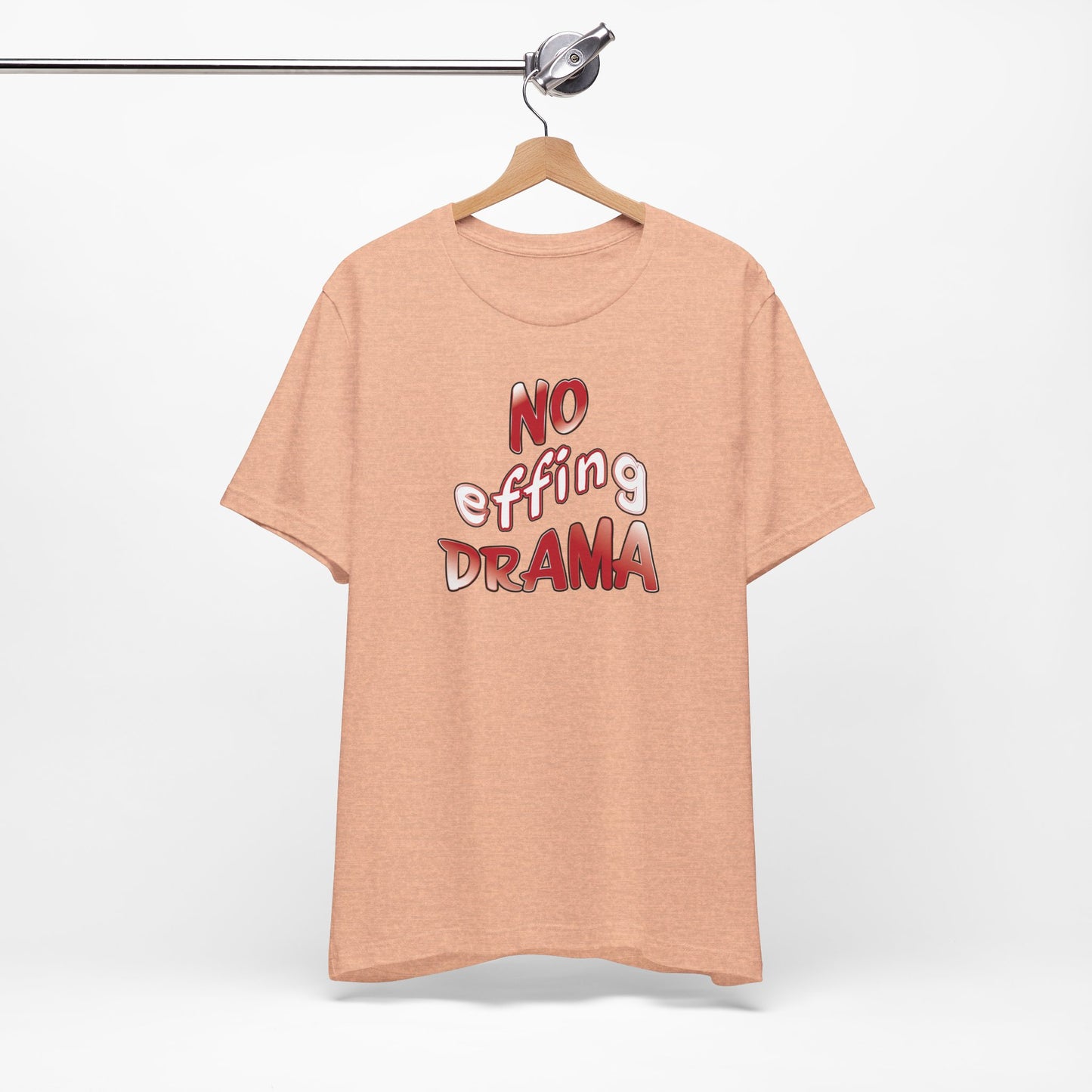 'No Effing Drama'  (Soft, Quality Bella & Canvas <Or Comparable> Unisex Tee)
