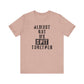 'Almost Got My Shit Together' (VS 1) (Soft, Quality Bella & Canvas <Or Comparable> Unisex Tee)