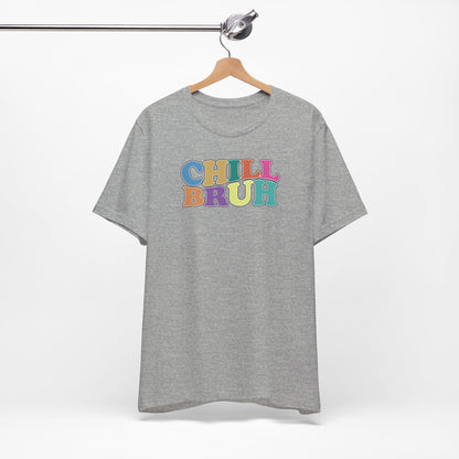 'Chill Bruh' (Soft, Quality Bella & Canvas <Or Comparable> Unisex Tee)