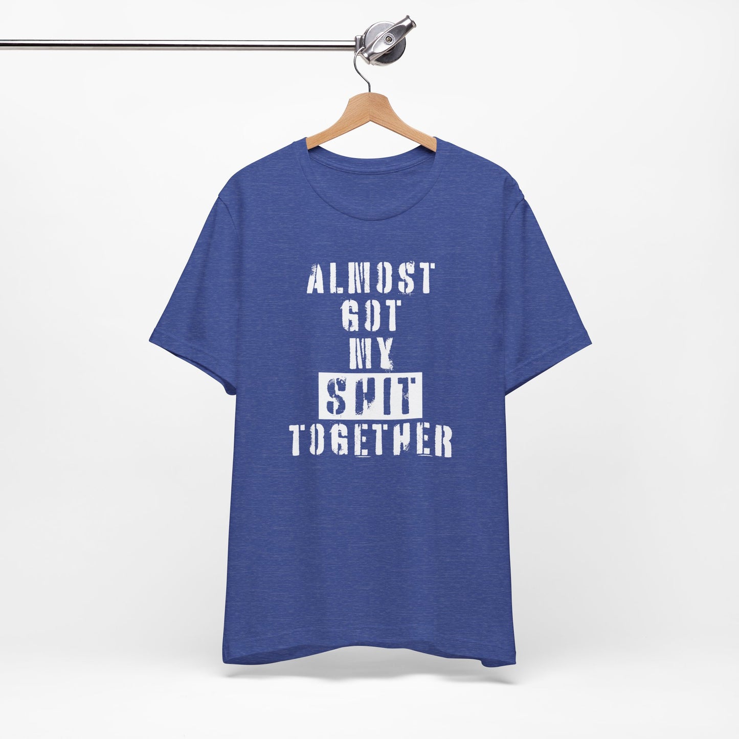 'Almost Got My Shit Together' (VS 1) (Soft, Quality Bella & Canvas <Or Comparable> Unisex Tee)