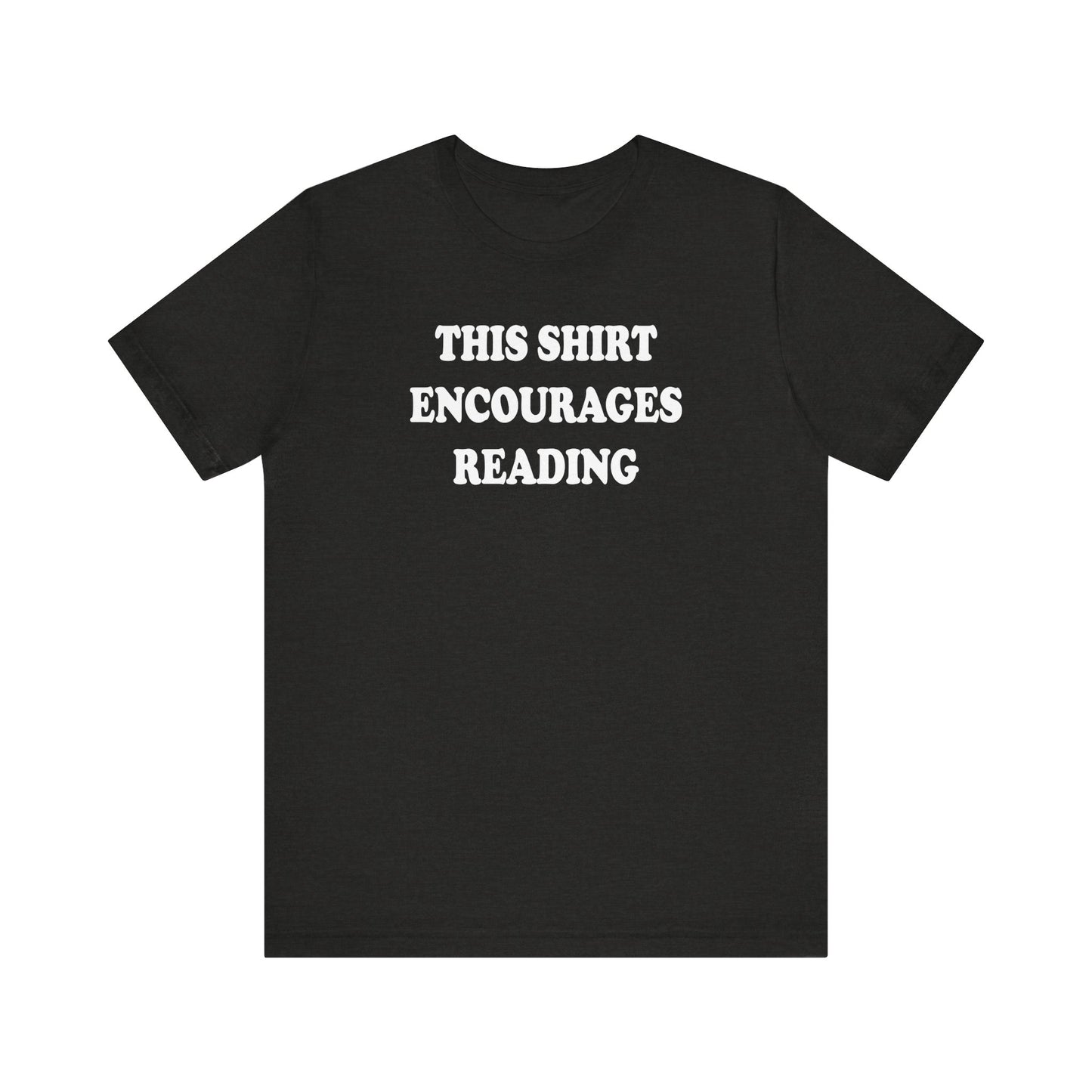 'This Shirt Encourages Reading' (Soft, Quality Bella & Canvas <Or Comparable> Unisex Tee)