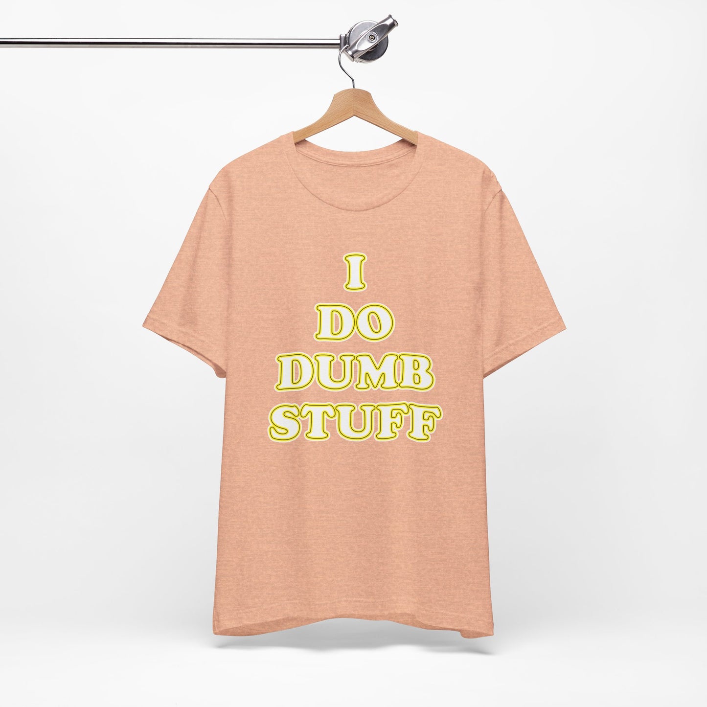 'I Do Dumb Stuff' (VS 2) (Soft, Quality Bella & Canvas <Or Comparable> Unisex Tee)