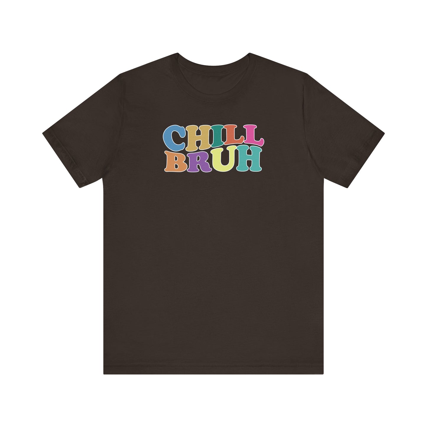 'Chill Bruh' (Soft, Quality Bella & Canvas <Or Comparable> Unisex Tee)