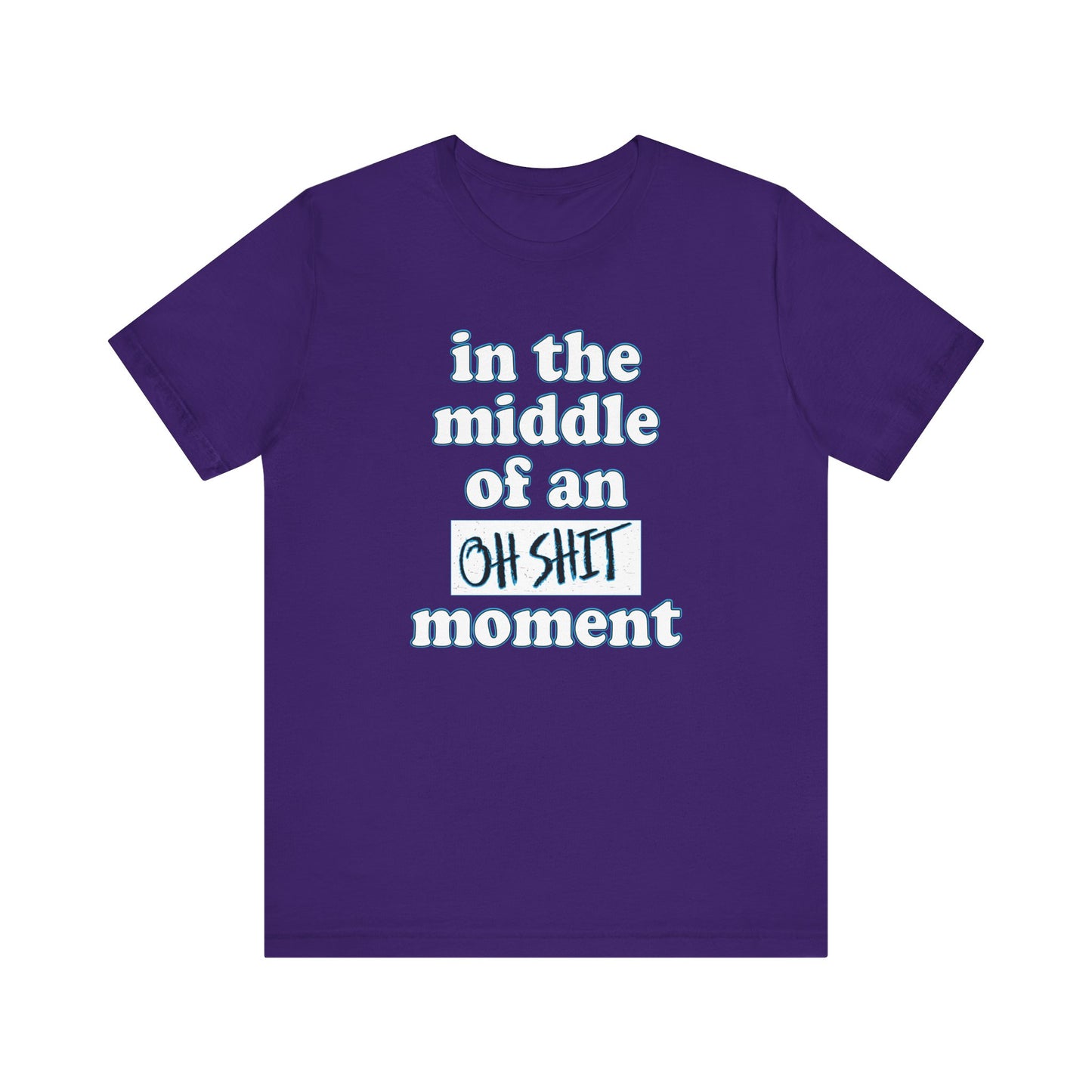 'Oh Shit Moment' (Soft, Quality Bella & Canvas <Or Comparable> Unisex Tee)