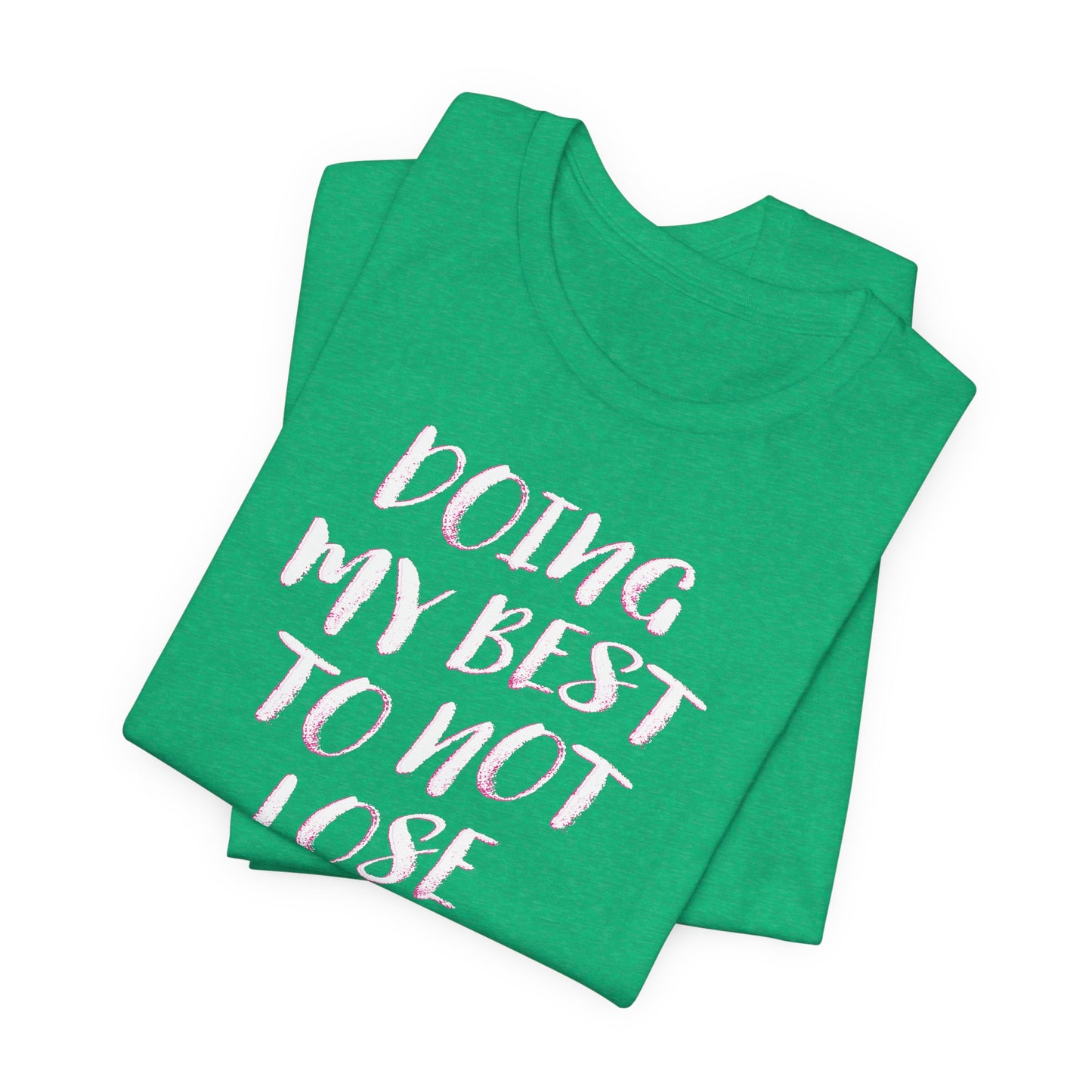 'Doing My Best To Not Lose My Shit' (VS 2)  (Soft, Quality Bella & Canvas <Or Comparable> Unisex Tee)